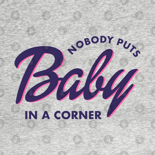 Nobody Puts Baby in a Corner by Totally Major